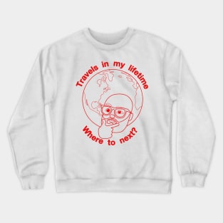 Travels in my Lifetime. Where to next? Crewneck Sweatshirt